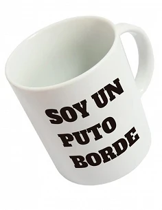 Taza "Soy un Puto Borde"...